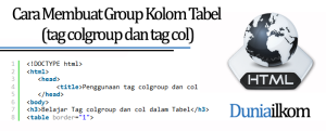 Cara Membuat Group Kolom Tabel (tag colgroup dan tag col)