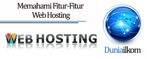 Tutorial Membuat Web Online - Memahami Fitur-Fitur Web Hosting